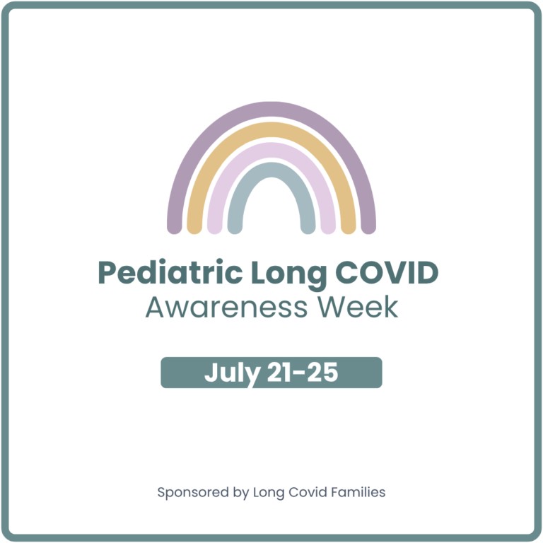 Pediatric Long Covid Awareness Week July 21-25, 2025 Sponsored by Long Covid Families